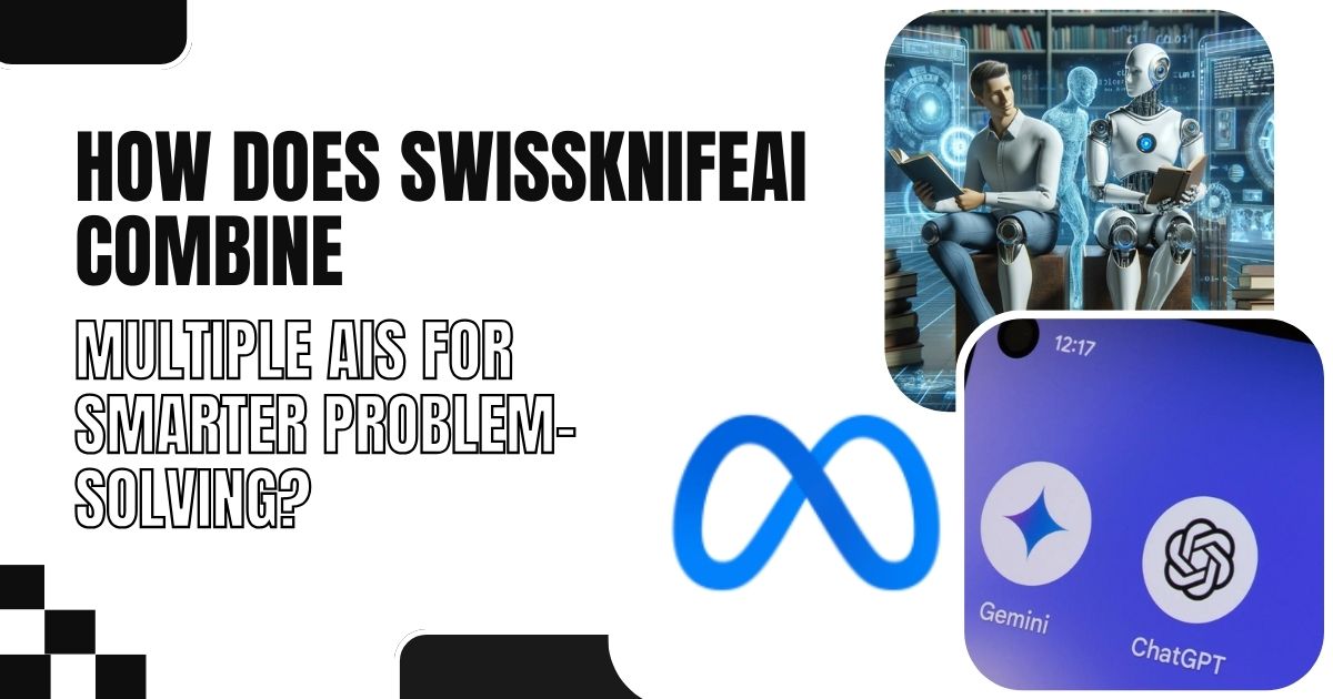 How SwissKnifeAI Combines Multiple AIs for Smarter Problem-Solving: Gemini, ChatGPT, and Llama.
