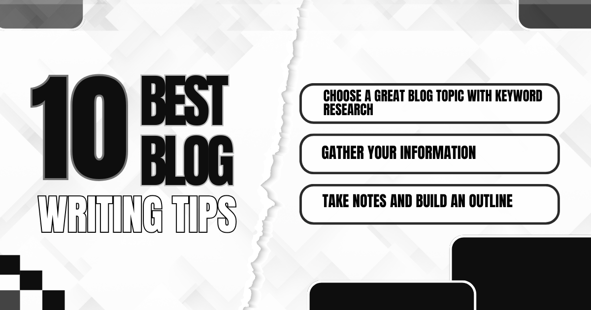 Top 10 blog writing tips, featuring tips on choosing topics, gathering information, and outlining.