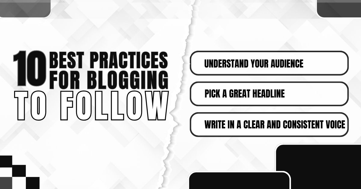 Top blogging practices: Know your audience, craft a strong headline, and write consistently.