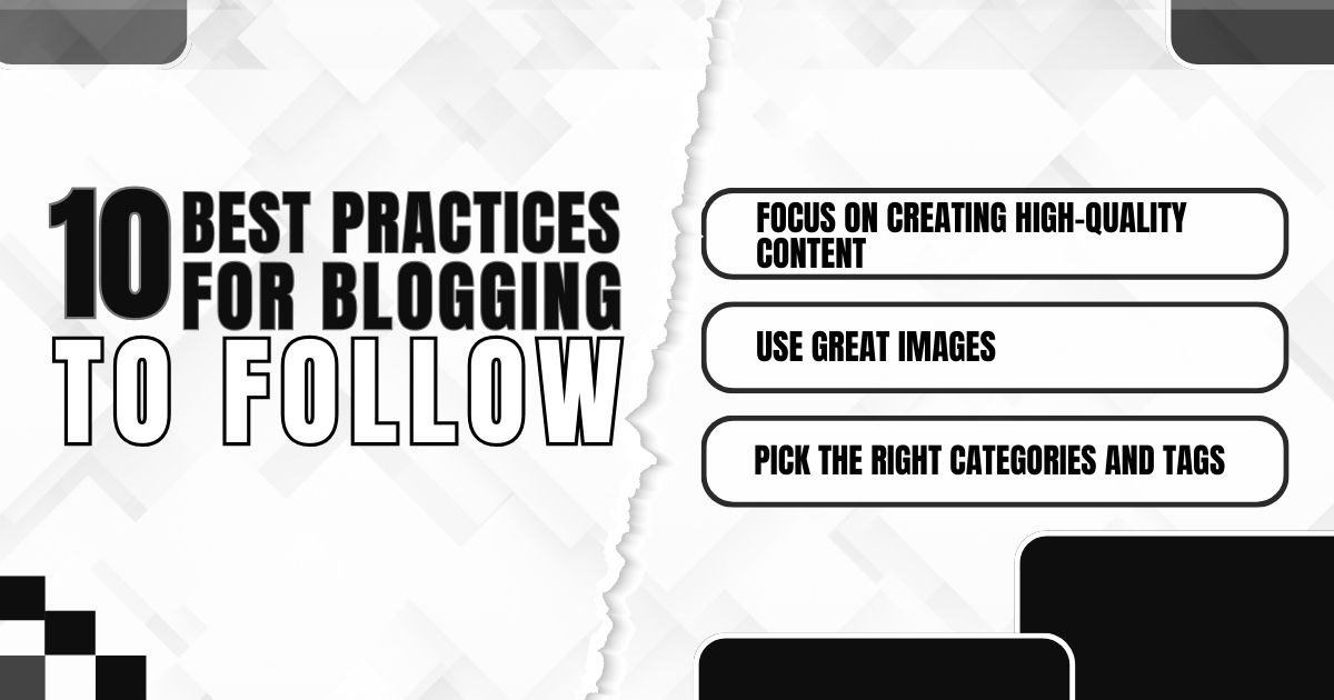 Blogging tips: Create quality content, use engaging images, and select appropriate categories.