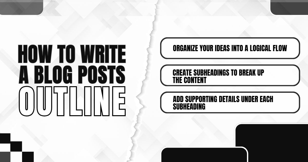 How to write a blog post outline: organize ideas, add subheadings, and include supporting details.